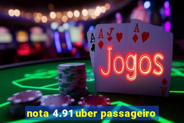 nota 4.91 uber passageiro